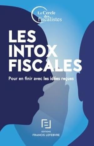 les intox fiscales ; pour en finir avec les idées reçues