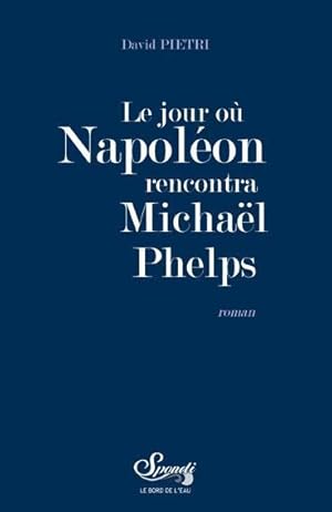 Bild des Verkufers fr le jour o Napolon rencontra Michal Phelps zum Verkauf von Chapitre.com : livres et presse ancienne