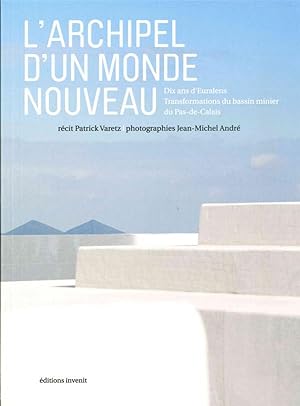 Image du vendeur pour l'archipel d'un monde nouveau ; 10 ans d'Euralens, transformations du bassin minier du Pas-de-Calais mis en vente par Chapitre.com : livres et presse ancienne