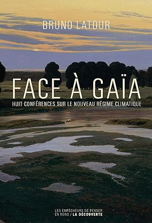 face à Gaïa ; huit conférences sur le nouveau régime climatique