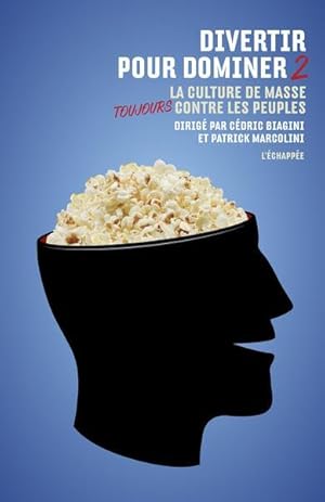 divertir pour dominer t.2 ; la culture de masse toujours contre les peuples