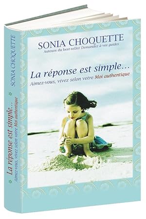 Immagine del venditore per la rponse est simple. aimez-vous, vivez selon votre moi authentique venduto da Chapitre.com : livres et presse ancienne