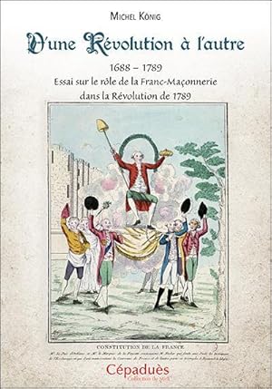 d'une Révolution à l'autre : essai sur le rôle de la Franc-Maçonnerie dans la Révolution de 1789 ...