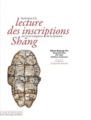 initiation a la lecture des inscriptions sur os et carapaces de la dynastie Shang