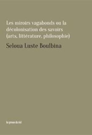 Image du vendeur pour les miroirs vagabonds ou la dcolonisation des savoirs (art, littrature, philosophie) mis en vente par Chapitre.com : livres et presse ancienne