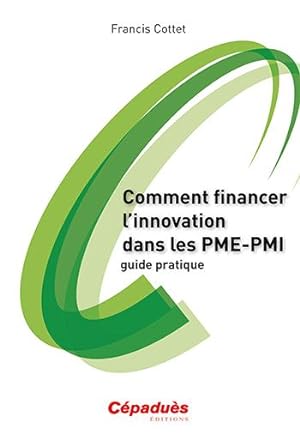 comment financer l'innovation dans les PME-PMI ; guide pratique