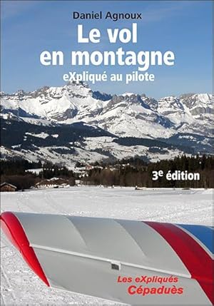 Bild des Verkufers fr le vol en montagne expliqu au pilote (3e dition) zum Verkauf von Chapitre.com : livres et presse ancienne