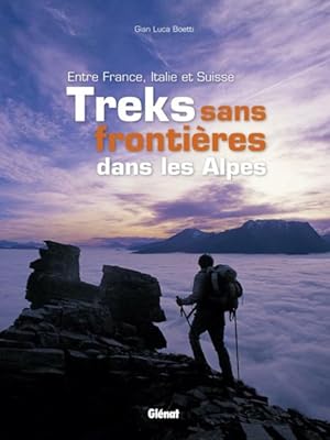 treks sans frontières dans les Alpes ; entre France, Italie et Suisse