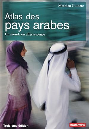 atlas des pays arabes ; un monde en effervescence (3e édition)