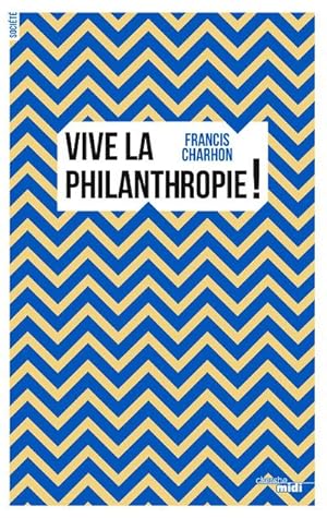 Image du vendeur pour vive la philanthropie ! mis en vente par Chapitre.com : livres et presse ancienne