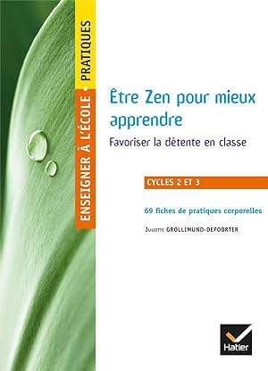 Enseigner à l'école primaire : être zen pour mieux apprendre ; cycles 2 et 3 ; favoriser la déten...