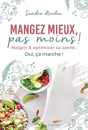 mangez mieux, pas moins ! maigrir et optimiser sa santé : oui, ça marche !