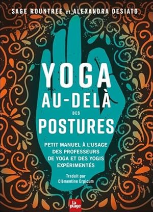 Seller image for yoga au-del des postures : petit manuel  l'usage des professeurs de yoga et des yogis expriments for sale by Chapitre.com : livres et presse ancienne