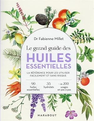 le grand guide des huiles essentielles : la référence pour les utiliser facilement et sans risque