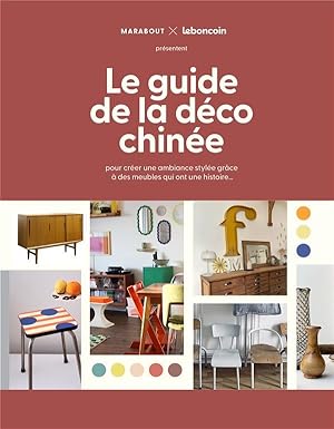 le guide de la déco chinée : pour créer une ambiance stylée grâce à des meubles qui ont une histo...