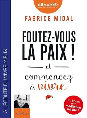 foutez-vous la paix ! et commencez à vivre