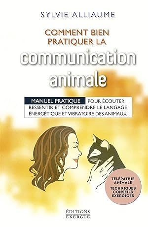 comment bien pratiquer la communication animale ; manuel pratique pour écouter, ressentir et comp...