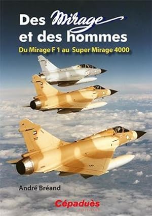 Bild des Verkufers fr des mirages et des hommes ; du Mirage F1 au Super Mirage 4000 zum Verkauf von Chapitre.com : livres et presse ancienne