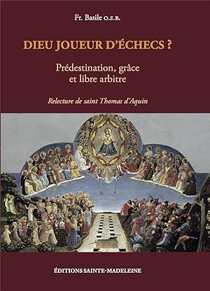 Dieu joueur d'échecs ? prédestination, grâce et libre arbitre ; relecture de saint Thomas d'Aquin