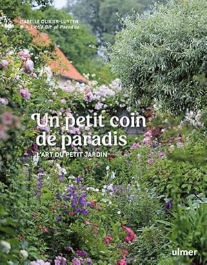 Bild des Verkufers fr un petit coin de paradis : l'art du petit jardin zum Verkauf von Chapitre.com : livres et presse ancienne