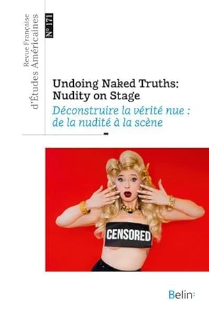 REVUE FRANCAISE D'ETUDES AMERICAINES n.171 ; déconstruire la vérité nue : de la nudité à la scène...