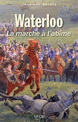 Image du vendeur pour Waterloo ou la marche  l'abme mis en vente par Chapitre.com : livres et presse ancienne