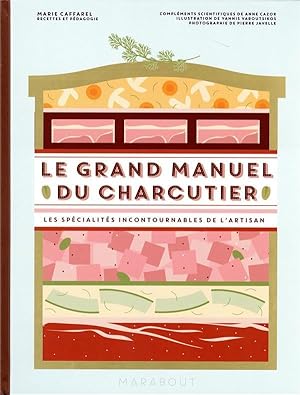 le grand manuel du charcutier : les spécialités incontournables de l'artisan