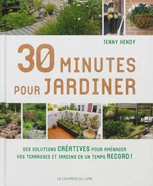 30 minutes pour jardiner ; des solutions créatives pour aménager vos terrasses et jardins en un t...