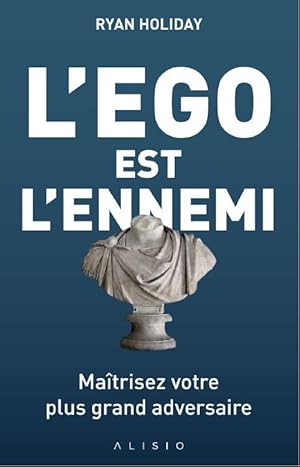 l'ego est l'ennemi ; maîtriser votre plus grand adversaire