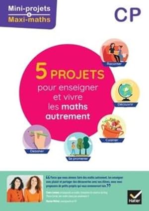 mini projets maxi maths : CP ; 5 projets pour enseigner et vivre les maths autrement ; guide péda...