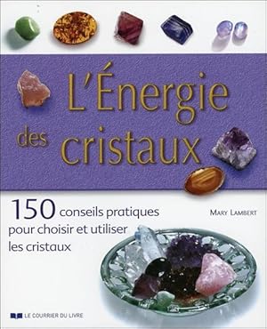 Bild des Verkufers fr l'nergie des cristaux ; 150 conseils pratiques pour choisir et utiliser les cristaux zum Verkauf von Chapitre.com : livres et presse ancienne