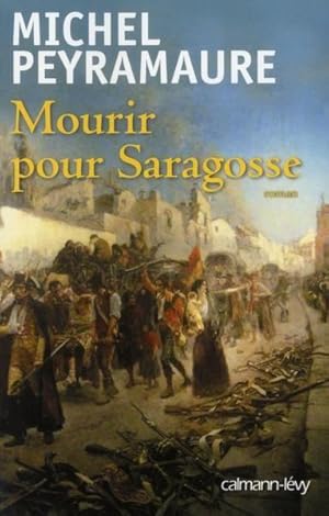 Image du vendeur pour mourir pour Saragosse mis en vente par Chapitre.com : livres et presse ancienne