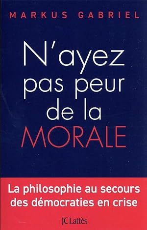 n'ayez pas peur de la morale : la philosophie au secours des démocraties en crise