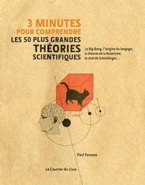 Bild des Verkufers fr 3 minutes pour comprendre les 50 plus grandes thories scientifiques. le big bang, l'origine du langage, la thorie de la relativit, le chat de Schrdinger zum Verkauf von Chapitre.com : livres et presse ancienne