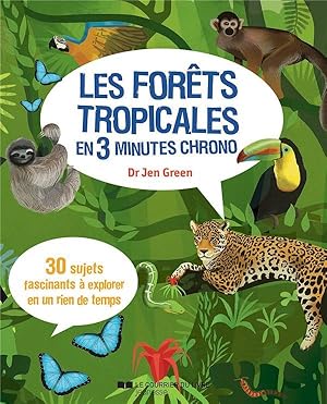 les forêts tropicales en 3 minutes chrono ; 30 sujets fascinants à explorer en un rien de temps !