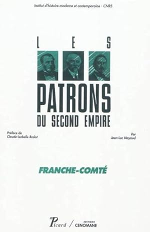Les patrons du second Empire. 3. Les patrons du second Empire. Franche-Comté. Volume : 3