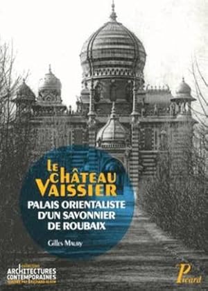 Image du vendeur pour le chteau Vaissier, un demeure orientaliste  Roubaix (1892-1929) mis en vente par Chapitre.com : livres et presse ancienne