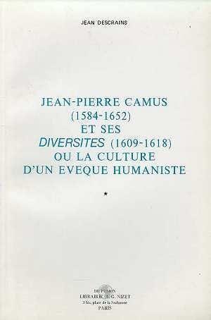 Jean-Pierre Camus, 1564-1652 et ses "Diversités", 1609-1618 ou La culture d'un évêque humaniste