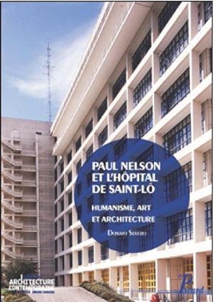 Paul Nelson et l'hôpital de Saint-Lô ; humanisme, art et architecture de l'après-guerre