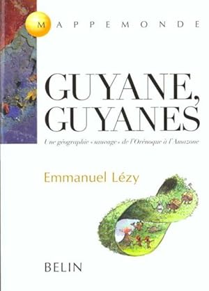 guyane, guyanes - une geographie "sauvage" de l'orenoque a l'amazone