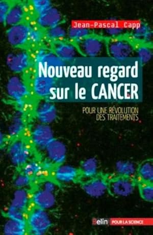 nouveau regard sur le cancer ; pour une révolution des traitements