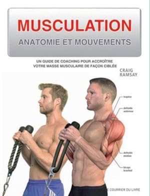 musculation ; anatomie et mouvements ; un guide de coaching pour accroître votre masse musculaire...