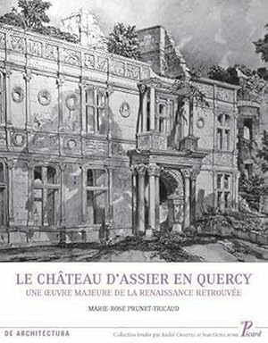 Seller image for le chteau d'Assier en Quercy ; une oeuvre majeure de la renaissance retrouve for sale by Chapitre.com : livres et presse ancienne