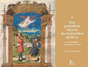 aux premières heures du monastère de Brou ; un architecte, une reine, un livre