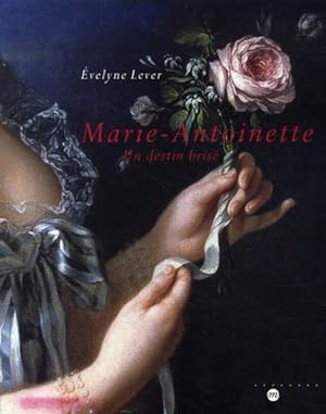 Bild des Verkufers fr Marie-Antoinette. un destin bris zum Verkauf von Chapitre.com : livres et presse ancienne