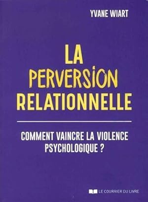 Bild des Verkufers fr la perversion relationnelle ; comment vaincre la violence psychologique? zum Verkauf von Chapitre.com : livres et presse ancienne