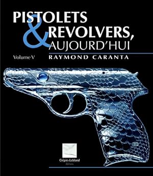 Pistolets et revolvers, aujourd'hui. 5. Pistolets et revolvers, aujourd'hui