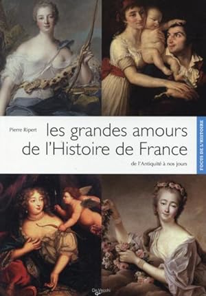 les grandes amours de l'histoire de France ; de l'Antiquité à nos jours