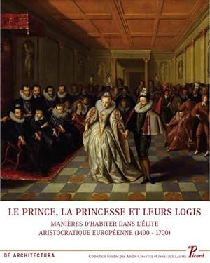le prince, la princesse et leurs logis ; manières d'habiter dans l'élite aristocratique européenn...