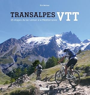 transalpes VTT ; 25 étapes du Léman à la Méditerranée